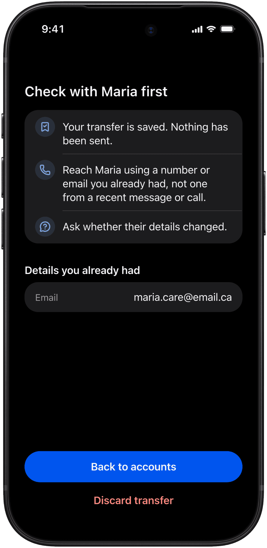 After Check first: Check with Maria first. Your transfer is saved and nothing has been sent; reach Maria using a number or email you already had, not one from a recent message or call; ask whether their details changed. Details you already had: maria.care@email.ca. Buttons: Back to accounts, Discard transfer.
