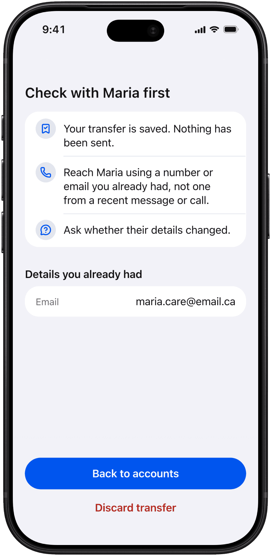 After Check first: Check with Maria first. Your transfer is saved and nothing has been sent; reach Maria using a number or email you already had, not one from a recent message or call; ask whether their details changed. Details you already had: maria.care@email.ca. Buttons: Back to accounts, Discard transfer.